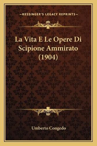 La Vita E Le Opere Di Scipione Ammirato (1904)