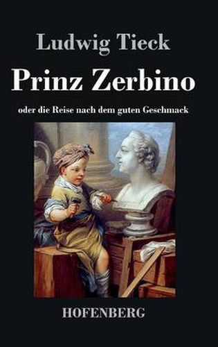 Cover image for Prinz Zerbino oder die Reise nach dem guten Geschmack: Ein deutsches Lustspiel in sechs Akten