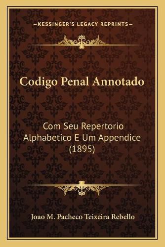 Cover image for Codigo Penal Annotado: Com Seu Repertorio Alphabetico E Um Appendice (1895)