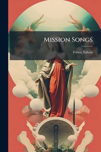 Cover image for Mission Songs: A Collection of Hymns and Music Designed for Sabbath Schools /