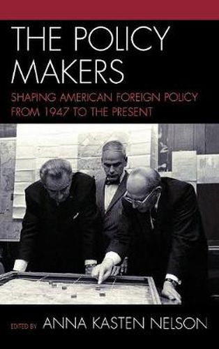 Cover image for The Policy Makers: Shaping American Foreign Policy from 1947 to the Present