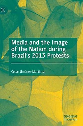 Cover image for Media and the Image of the Nation during Brazil's 2013 Protests