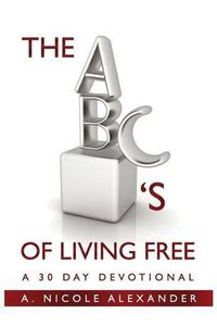 Cover image for The ABC's of Living Free: A 30-Day Devotional