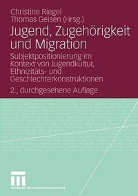 Cover image for Jugend, Zugehoerigkeit Und Migration: Subjektpositionierung Im Kontext Von Jugendkultur, Ethnizitats- Und Geschlechterkonstruktionen