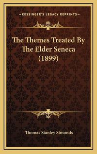 Cover image for The Themes Treated by the Elder Seneca (1899)