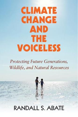 Cover image for Climate Change and the Voiceless: Protecting Future Generations, Wildlife, and Natural Resources