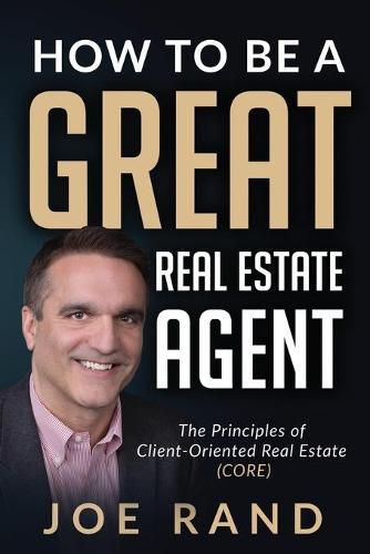 Cover image for How to be a Great Real Estate Agent: The Principles of Client-Oriented Real Estate (CORE)