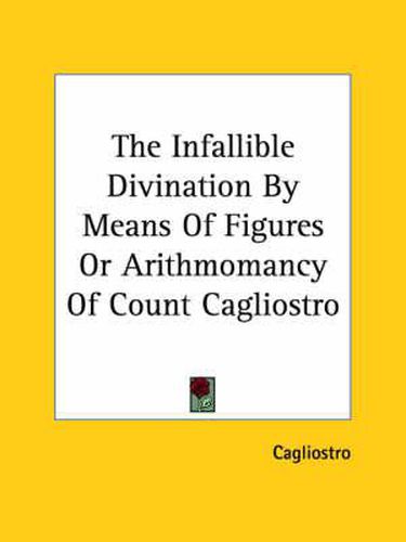 Cover image for The Infallible Divination by Means of Figures or Arithmomancy of Count Cagliostro