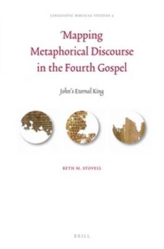 Cover image for Mapping Metaphorical Discourse in the Fourth Gospel: John's Eternal King