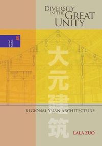 Cover image for Diversity in the Great Unity: Regional Yuan Architecture