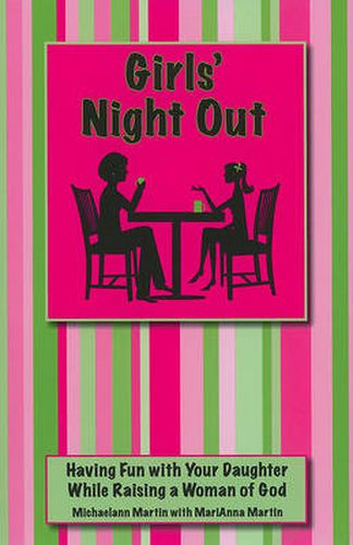 Cover image for Girls' Night Out: Having Fun with Your Daughter While Raising a Woman of God