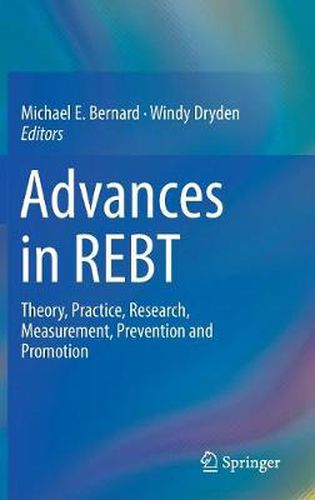 Advances in REBT: Theory, Practice, Research, Measurement, Prevention and Promotion