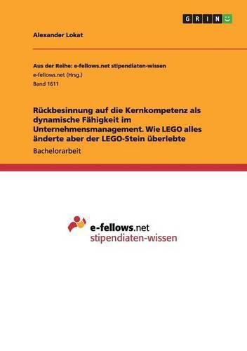 Cover image for Ruckbesinnung auf die Kernkompetenz als dynamische Fahigkeit im Unternehmensmanagement. Wie LEGO alles anderte aber der LEGO-Stein uberlebte