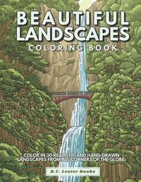 Cover image for Beautiful Landscapes Coloring Book: Color In 30 Realistic And Tranquil Sceneries From Around The World.