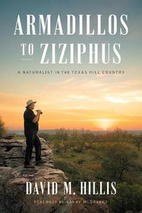 Cover image for Armadillos to Ziziphus: A Naturalist in the Texas Hill Country