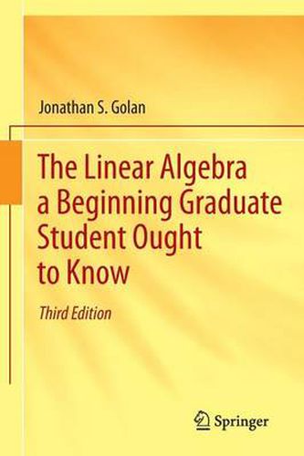 Cover image for The Linear Algebra a Beginning Graduate Student Ought to Know