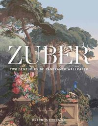 Cover image for Zuber: Two Centuries of Panoramic Wallpaper