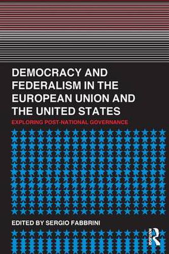 Cover image for Democracy and Federalism in the European Union and the United States: Exploring Post-National Governance