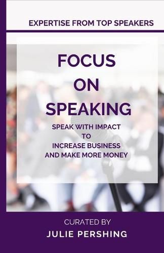 Cover image for Focus on Speaking: Speak with Impact to Increase Business and Make More Money