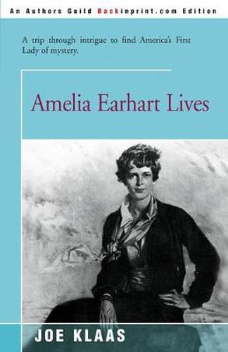 Cover image for Amelia Earhart Lives: A Trip Through Intrigue to Find America's First Lady of Mystery