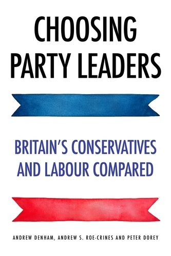 Cover image for Choosing Party Leaders: Britain's Conservatives and Labour Compared