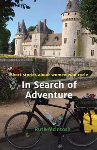 Cover image for In Search of Adventure: Short stories about women who cycle