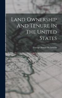 Cover image for Land Ownership And Tenure In The United States