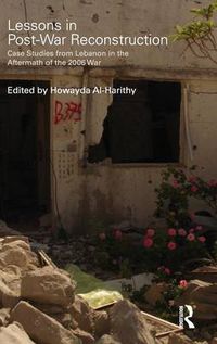 Cover image for Lessons in Post-War Reconstruction: Case Studies from Lebanon in the Aftermath of the 2006 War