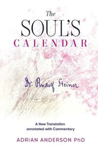 Cover image for The Soul's Calendar: A New Translation Annotated with Commentary