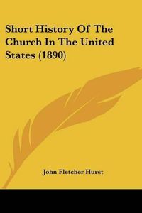 Cover image for Short History of the Church in the United States (1890)