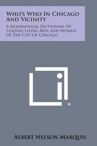 Cover image for Who's Who in Chicago and Vicinity: A Biographical Dictionary of Leading Living Men and Women of the City of Chicago