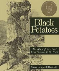 Cover image for Black Potatoes: The Story of the Great Irish Famine, 1845-1850