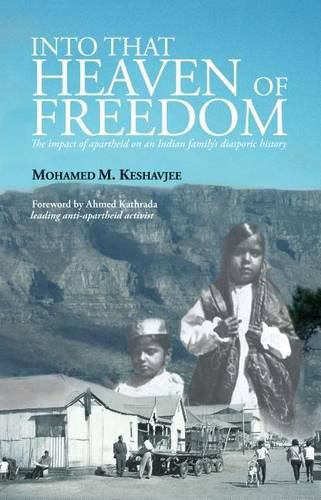 Cover image for Into That Heaven of Freedom: The Impact of Apartheid on an Indian Family's Diasporic History