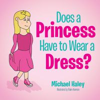 Cover image for Does a Princess Have to Wear a Dress?