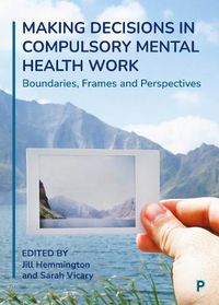 Cover image for Making Decisions in Compulsory Mental Health Work: Boundaries, Frames and Perspectives