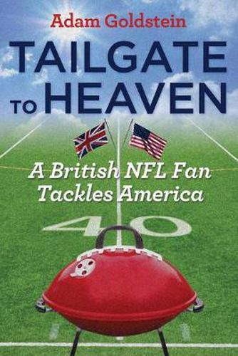 Cover image for Tailgate to Heaven: A British NFL Fan Tackles America