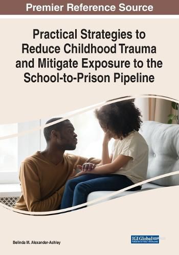 Cover image for Practical Strategies to Reduce Childhood Trauma and Mitigate Exposure to the School-to-Prison Pipeline