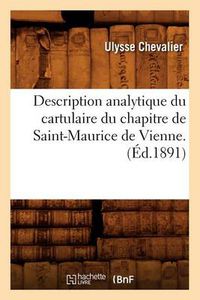 Cover image for Description Analytique Du Cartulaire Du Chapitre de Saint-Maurice de Vienne. (Ed.1891)