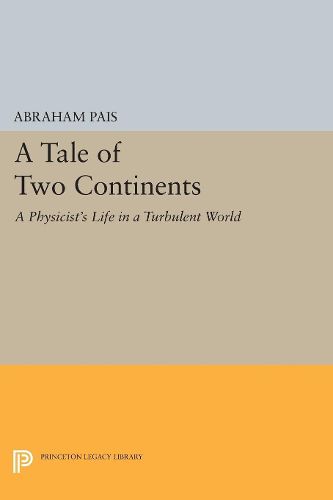 Cover image for A Tale of Two Continents: A Physicist's Life in a Turbulent World