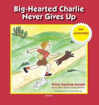 Cover image for Big-Hearted Charlie Never Gives Up: Fun Adventures