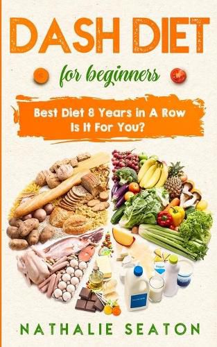 Cover image for DASH DIET For Beginners: Best Diet 8 Years in a Row: Is It For You?