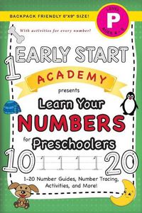 Cover image for Early Start Academy, Learn Your Numbers for Preschoolers: (Ages 4-5) 1-20 Number Guides, Number Tracing, Activities, and More! (Backpack Friendly 6x9 Size)