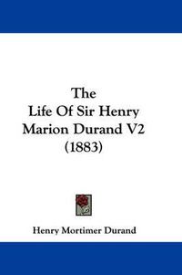 Cover image for The Life of Sir Henry Marion Durand V2 (1883)