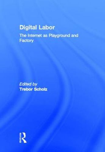 Cover image for Digital Labor: The Internet as Playground and Factory