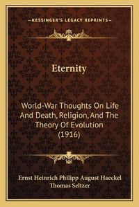 Cover image for Eternity: World-War Thoughts on Life and Death, Religion, and the Theory of Evolution (1916)