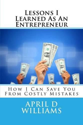 Cover image for Lessons I Learned As An Entrepreneur: How I Can Save You From Costly Mistakes