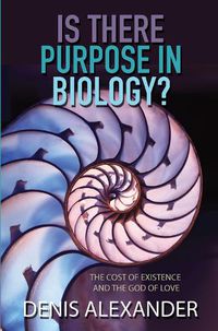 Cover image for Is There Purpose in Biology?: The cost of existence and the God of love