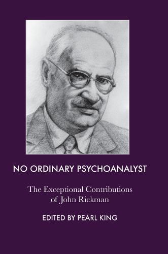 No Ordinary Psychoanalyst: The Exceptional Contributions of John Rickman