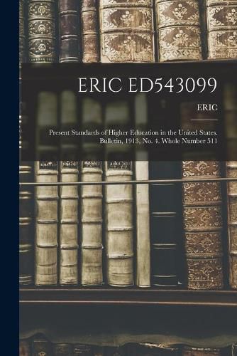 Cover image for Eric Ed543099: Present Standards of Higher Education in the United States. Bulletin, 1913, No. 4. Whole Number 511