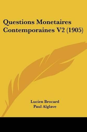 Cover image for Questions Monetaires Contemporaines V2 (1905)